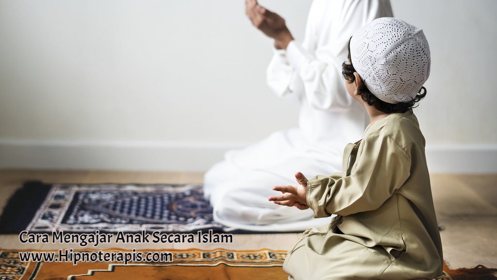 cara mengajar anak secara islam